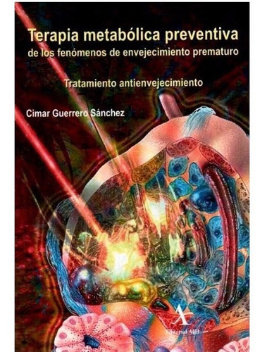 Terapia Metabolica Preventiva De Los Fenomenos De Envejecimiento Prematuro, De Guerrero Sanchez, Cimar. Editorial Alfil En Español