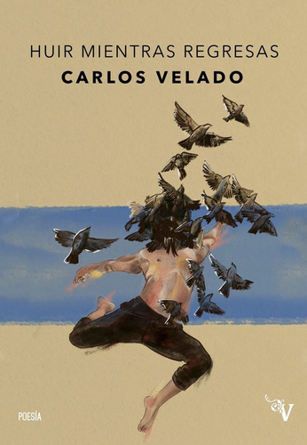 Huir Mientras Regresas, De Velado, Carlos. Editorial Valparaiso Ediciones, Tapa Blanda En Español