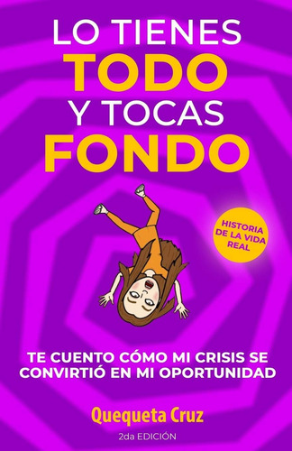 Libro: Lo Tienes Todo Y Tocas Fondo: Te Cuento Como Mi Crisi