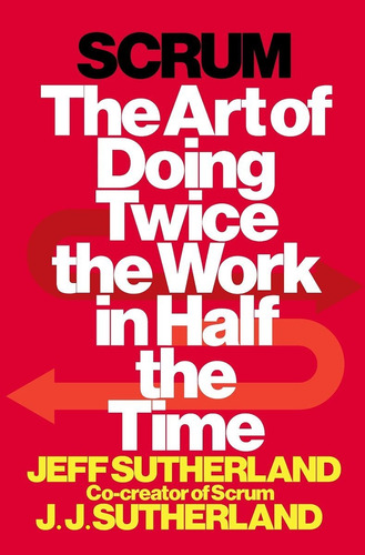 Libro Scrum The Art Of Doing Twice The Work In Half The Time