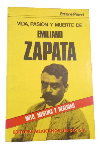 Ettore Pierri. Vida. Pasión Y Muerte De Emiliano Zapata