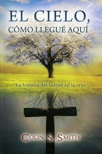 El Cielo / Como Llegue Aqui - Colin S. Smith (bolsillo)