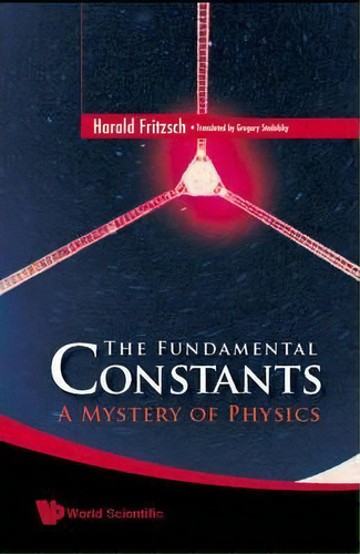 Fundamental Constants, The: A Mystery Of Physics, De Harald Fritzsch. Editorial World Scientific Publishing Co Pte Ltd, Tapa Blanda En Inglés