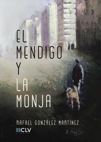 El Mendigo Y La Monja, de González Martínez , Rafael.., vol. 1. Editorial Cultiva Libros S.L., tapa pasta blanda, edición 1 en español, 2016