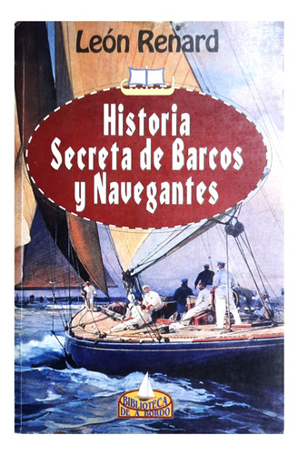 Historia Secreta De Barcos Y Navegantes - León Renard