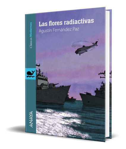 Las Flores Radiactivas, De Agustin Fernandez Paz. Editorial Anaya, Tapa Blanda En Español, 2013