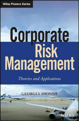 Corporate Risk Management : Theories And Applications, De Georges Dionne. Editorial John Wiley & Sons Inc, Tapa Dura En Inglés