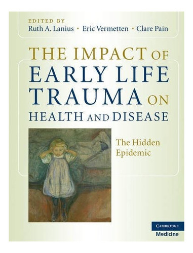 The Impact Of Early Life Trauma On Health And Disease : The Hidden Epidemic, De Ruth A. Lanius. Editorial Cambridge University Press, Tapa Dura En Inglés