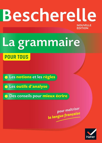 Bescherelle La Grammaire Pour Tous: La Référence En Gramm...