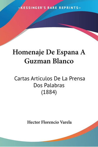 Libro: Homenaje De Espana A Guzman Blanco: Cartas Articulos