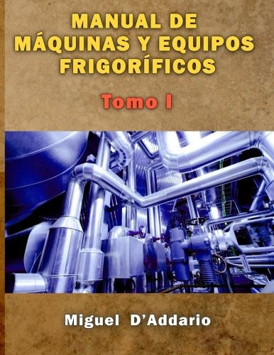 Libro : Manual De Maquinas Y Equipos Frigorificos: Tomo I...