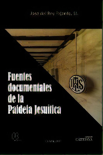 Fuentes Documentales De La Paideia Jesuitica, De S J Jose Del Rey Fajardo., Vol. 1. Editorial Caribe, Tapa Blanda En Español
