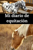 Comprar Mi Diario De Equitacion: Horse Journal | Libro De Equitacion