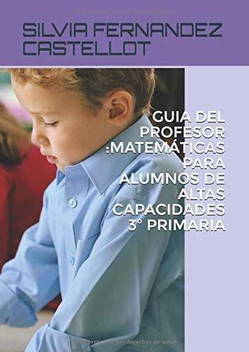 Guía Del Profesor :matemáticas Para Alumnos De Altas Capacid