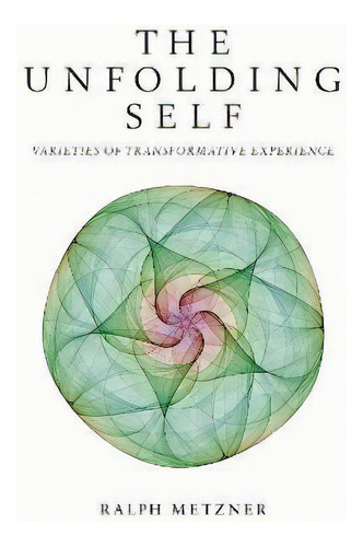 The Unfolding Self: Varieties Of Transformative Experience, De Ralph Metzner., Vol. 1. Editorial Gardners En Inglés