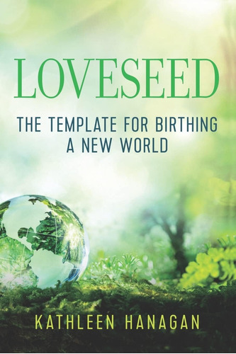 Libro:  Loveseed: The Template For Birthing A New World
