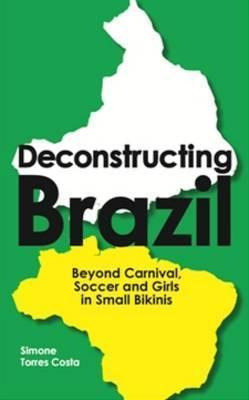 Libro Deconstructing Brazil : Beyond Carnival, Soccer And...