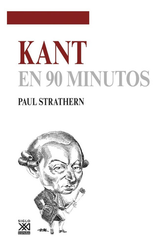 Kant En 90 Minutos, De Paul Strathern (escritor), Jose A. Padilla Villate (traductor). Editorial Siglo Xxi España, Tapa Blanda En Español