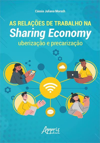 As Relaçoes De Trabalho Na Sharing Economy: Uberizaçao E Precarizaçao, De Cassia Juliana Morsch. Editorial Appris, Capa Mole, Edição 1 Em Português, 2022