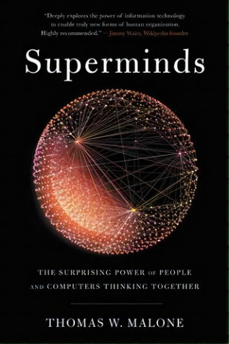 Superminds : The Surprising Power Of People And Computers Thinking Together, De Thomas W Malone. Editorial Little, Brown Spark, Tapa Blanda En Inglés