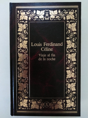 Louis Ferdinand Celine - Viaje Al Fin De La Noche