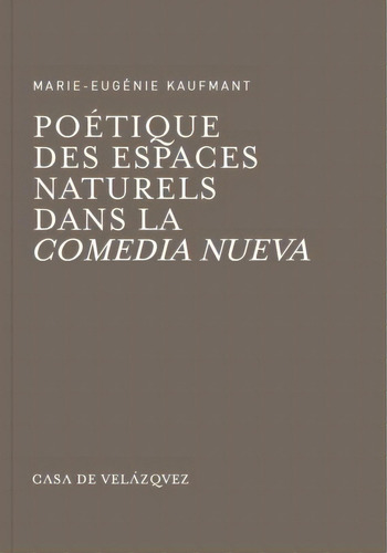 Poãâ©tique Des Espaces Naturels Dans La Comedia Nueva, De Kaufmant, Marie-eugénie. Editorial Casa De Velázquez, Tapa Blanda En Francés