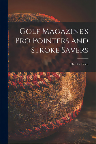 Golf Magazine's Pro Pointers And Stroke Savers, De Price, Charles 1925- Ed. Editorial Hassell Street Pr, Tapa Blanda En Inglés