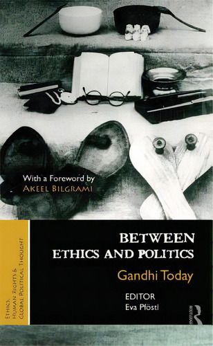 Between Ethics And Politics: New Essays On Gandhi, De Pföstl, Eva. Editorial Routledge, Tapa Dura En Inglés