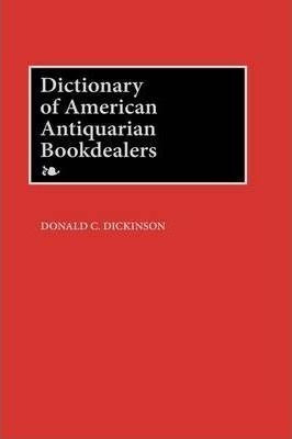 Dictionary Of American Antiquarian Bookdealers - Donald C...