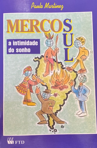 Mercosul : A Intimidade Do Sonho - Paulo Martinez