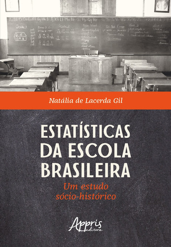 Estatísticas da escola brasileira: um estudo sócio-histórico, de Gil, Natália de Lacerda. Appris Editora e Livraria Eireli - ME, capa mole em português, 2019