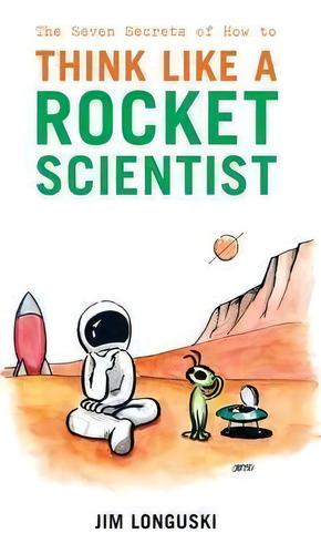 The Seven Secrets Of How To Think Like A Rocket Scientist, De James Longuski. Editorial Springer-verlag New York Inc., Tapa Blanda En Inglés, 2010