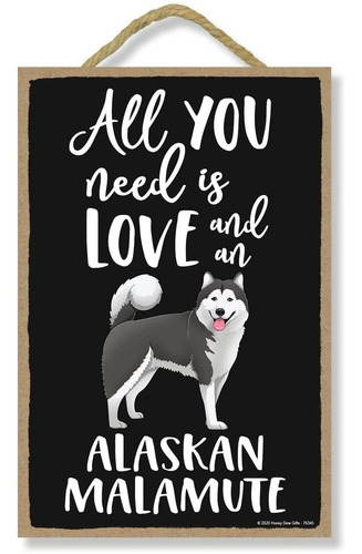 , Todo Lo Que Necesitas Es Amor Y Un Malamute De Alaska...