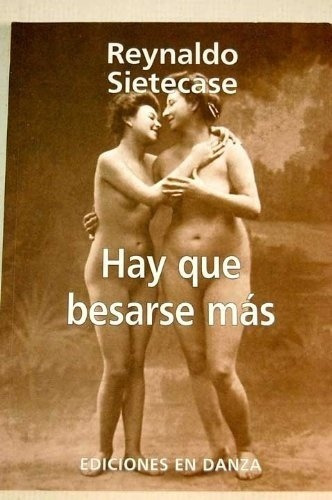 Hay Que Besarse Mas - Reynaldo  Sietecase, De Reynaldo Sietecase. Editorial Ediciones En Danza En Español