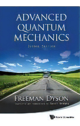 Advanced Quantum Mechanics, De Freeman J. Dyson. Editorial World Scientific Publishing Co Pte Ltd, Tapa Blanda En Inglés