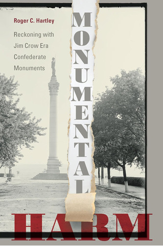 Libro: Monumental Harm: Reckoning With Jim Crow Era Confeder