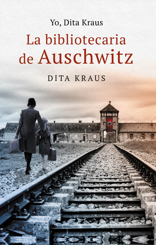 Yo, Dita Kraus: La bibliotecaria de Auschwitz, de Kraus, Dita. Serie Histórica Editorial ROCA TRADE, tapa blanda en español, 2021