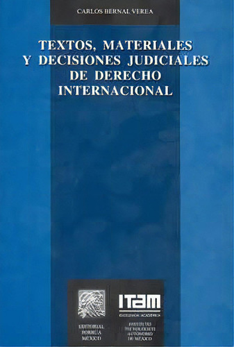 Textos Materiales Y Decisiones Judiciales De Derecho Internacional, De Bernal Verea, Carlos. Editorial Porrúa México En Español