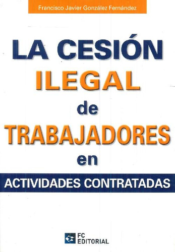 Libro La Cesión Ilegal De Trabajadores En Actividades Contra