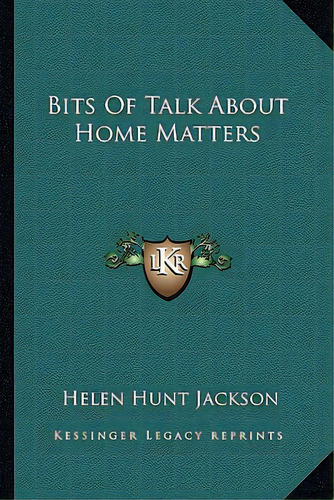 Bits Of Talk About Home Matters, De Jackson, Helen Hunt. Editorial Kessinger Pub Llc, Tapa Blanda En Inglés