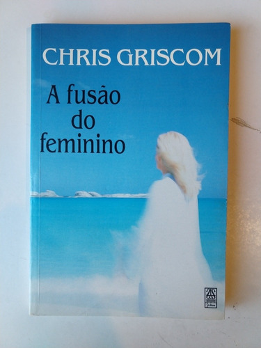 A Fusao Do Feminino Chris Griscom