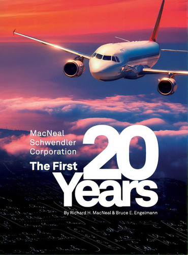 The Macneal-schwendler Corporation, The First 20 Years And The Next 20 Years, De Macneal, Richard H.. Editorial Price World Pub, Tapa Dura En Inglés
