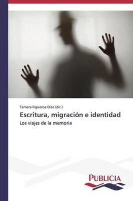 Escritura, Migracion E Identidad - Figueroa Diaz (dir ) T...