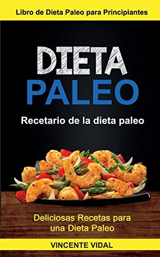 Dieta Paleo: (coleccion): Recetario De La Dieta Paleo (delic