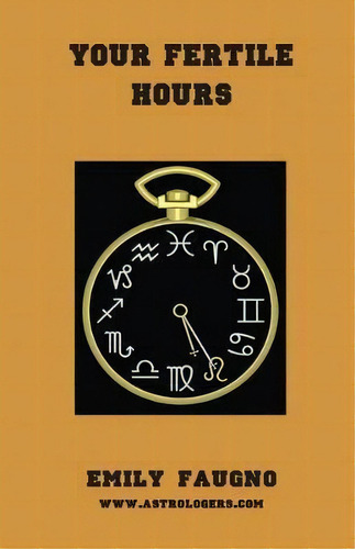 Your Fertile Hours, De Emily Faugno. Editorial American Federation Of Astrologers, Tapa Blanda En Inglés