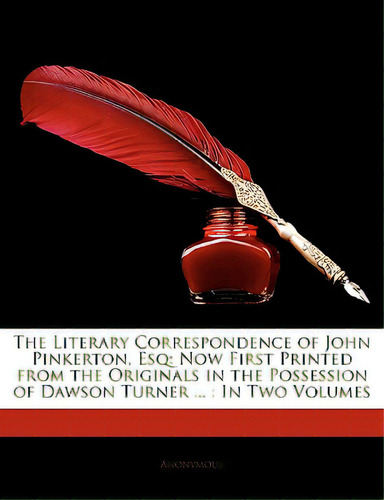 The Literary Correspondence Of John Pinkerton, Esq: Now First Printed From The Originals In The P..., De Anonymous. Editorial Nabu Pr, Tapa Blanda En Inglés
