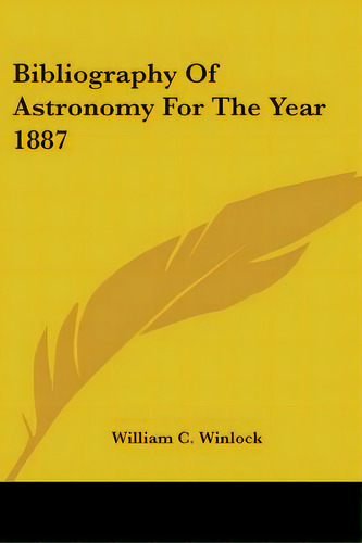 Bibliography Of Astronomy For The Year 1887, De Winlock, William C.. Editorial Kessinger Pub Llc, Tapa Blanda En Inglés