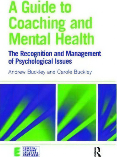 A Guide To Coaching And Mental Health: The Recognition And Management Of Psychological Issues, De Andrew Buckley., Vol. 1. Editorial Taylor Francis Ltd, Tapa Blanda En Inglés