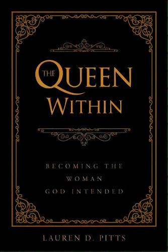 The Queen Within: Becoming The Woman God Intended, De D. Pitts, Lauren. Editorial Page Pub, Tapa Blanda En Inglés