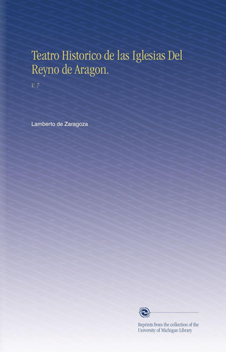 Libro: Teatro Historico Iglesias Del Reyno Aragon.: